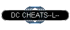 DC CHEATS--L--